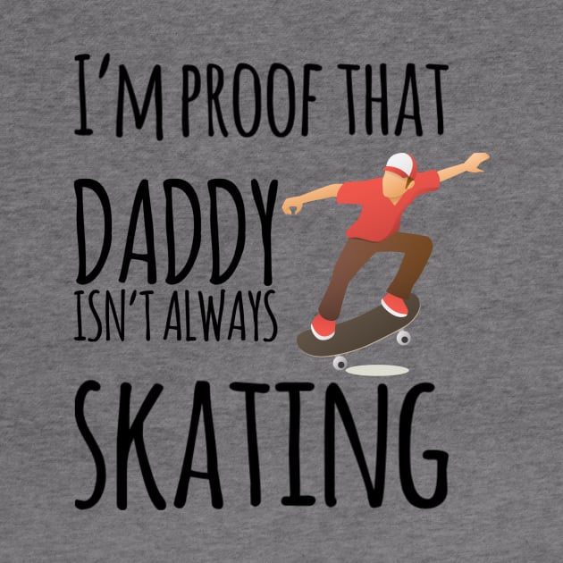 I'm proof that daddy doesn't skate all the time by Ashden